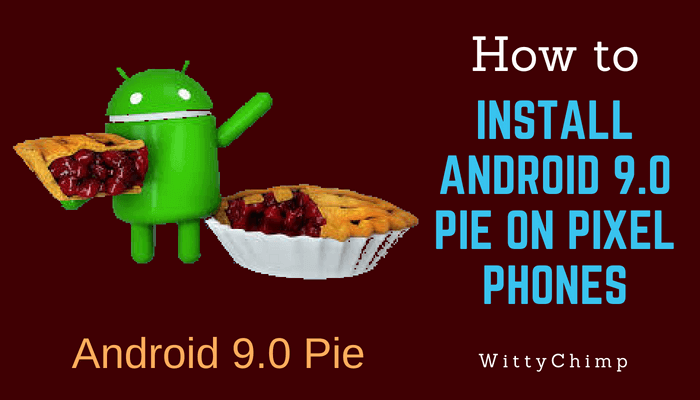 How to Install Android 9.0 Pie on Pixel Phones