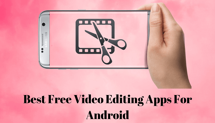 Best Free Video Editing Apps For Android