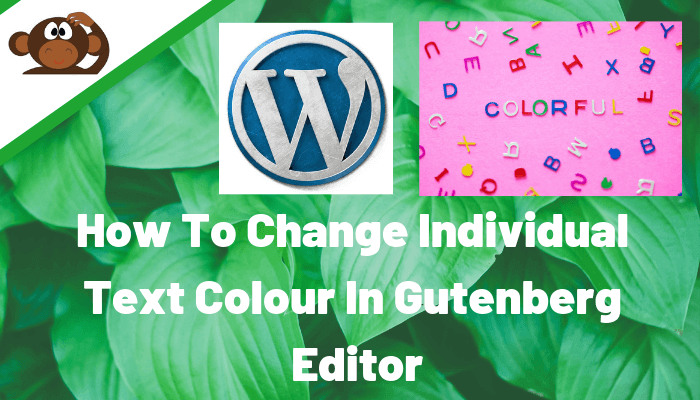 How To Change Individual Text Colour In Gutenberg Editor