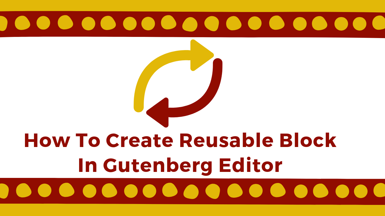 How To Create Reusable Block In Gutenberg Editor