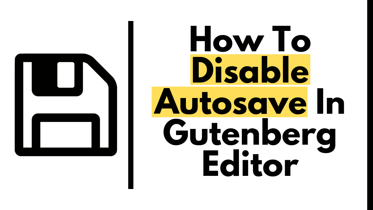 How To Disable Autosave In Gutenberg Editor