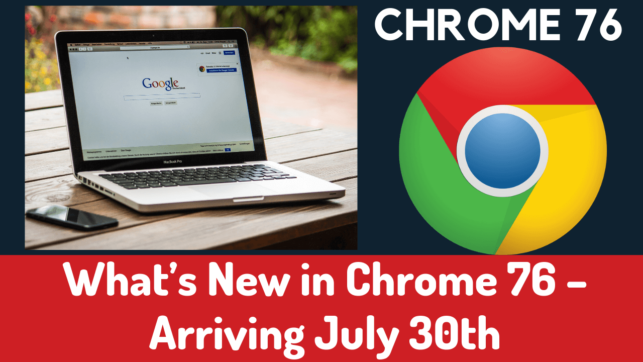 What’s New in Chrome 76 – Arriving July 30th