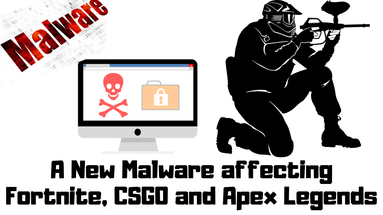 A New Malware affecting Fortnite, CSGO and Apex Legends