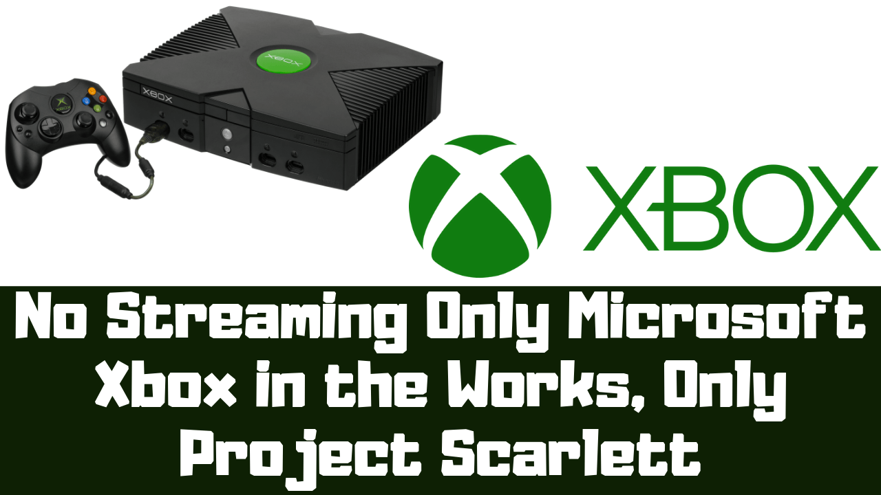 No Streaming Only Microsoft Xbox in the Works, Only Project Scarlett