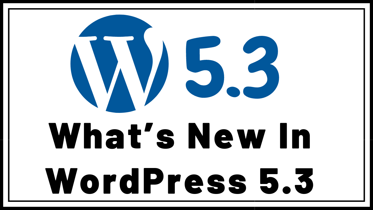 What’s New In WordPress 5.3