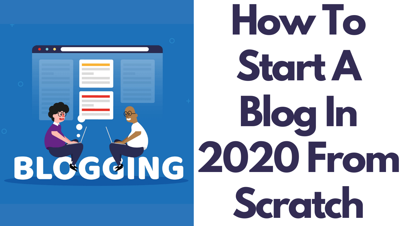 How To Start A Blog In 2020 From Scratch