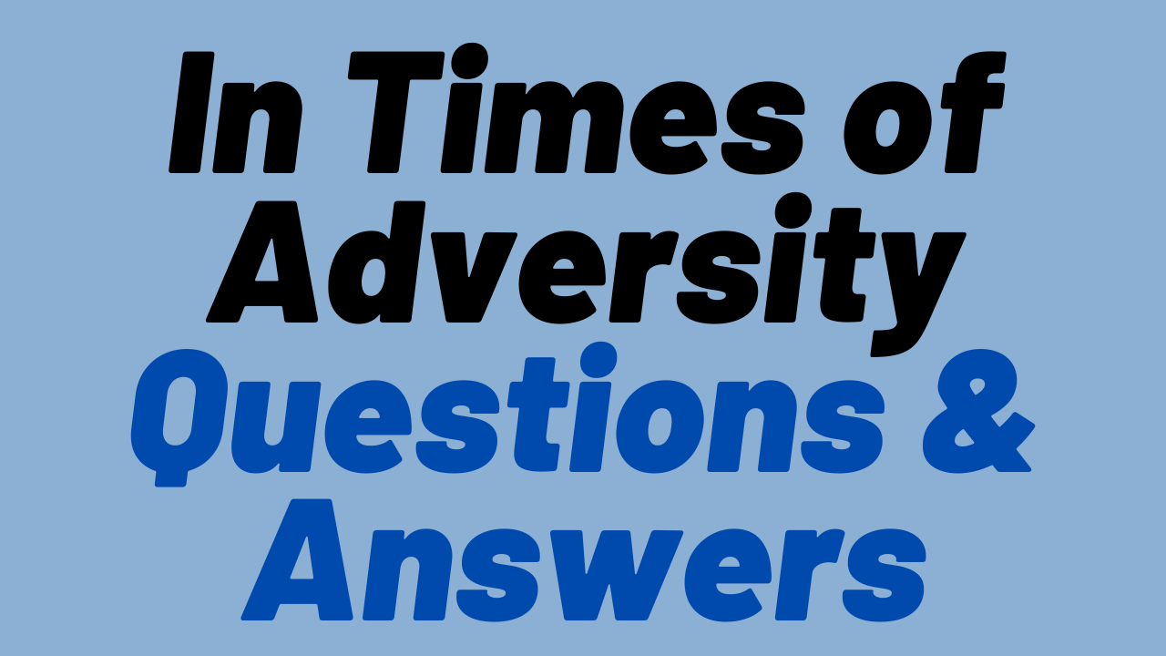 In Times Of Adversity Questions & Answers