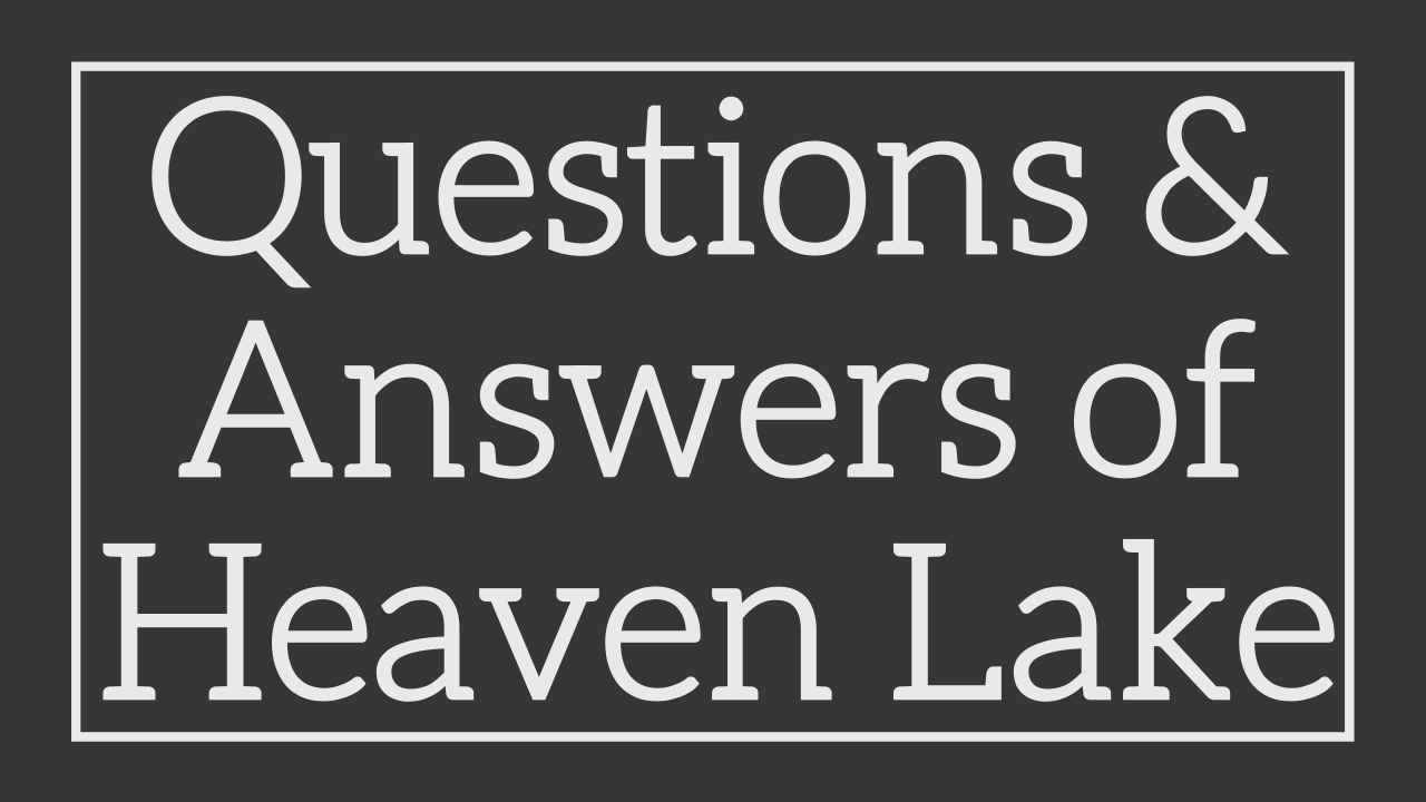Questions & Answers Of Heaven Lake