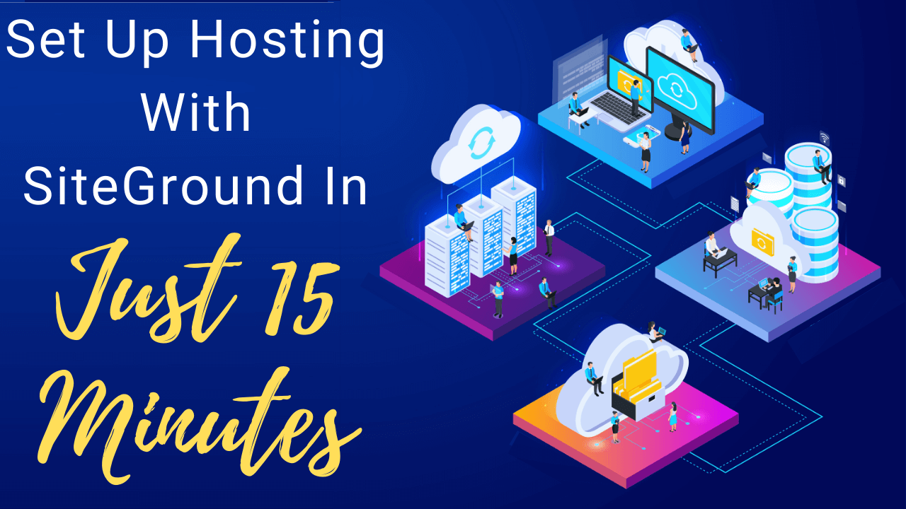 Set Up Hosting With SiteGround In Just 15 Minutes