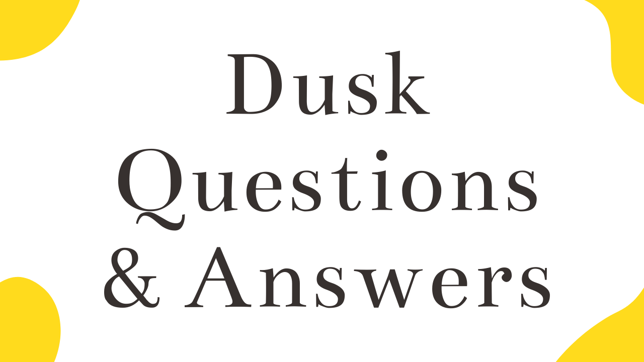 Dusk Questions & Answers