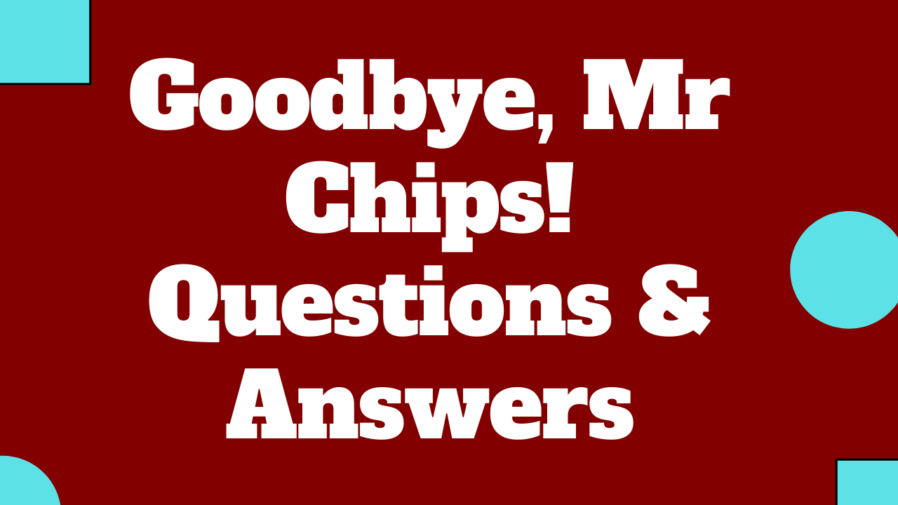 Goodbye Mr Chips Questions & Answers