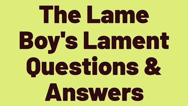 The Lame Boy’s Lament Questions & Answers
