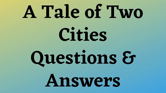 A Tale of Two Cities Questions & Answers