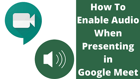 How To Enable Audio When Presenting in Google Meet