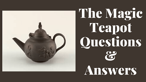 The Magic Teapot Questions & Answers