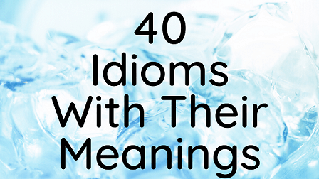 40 Idioms With Their Meanings