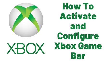 How To Activate and Configure Xbox Game Bar