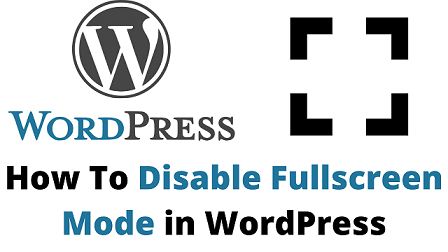 How To Disable Fullscreen Mode in WordPress