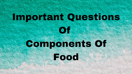 Important Questions Of Components Of Food