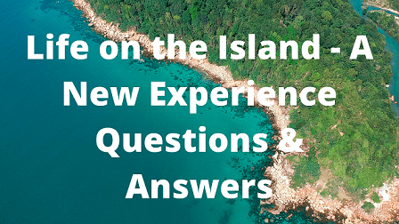 Life on the Island - A New Experience Questions & Answers