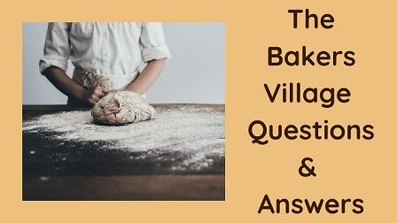The Bakers Village Questions & Answers
