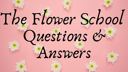 The Flower School Questions & Answers