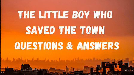 The Little Boy Who Saved The Town Questions & Answers