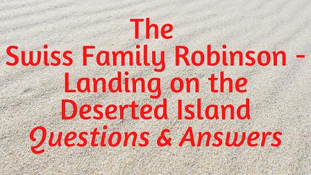 The Swiss Family Robinson - Landing on the Deserted Island Questions & Answers