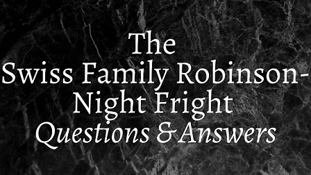 The Swiss Family Robinson - Night Fright Questions & Answers