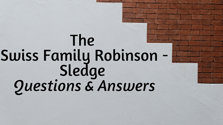 The Swiss Family Robinson - Sledge Questions & Answers