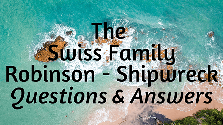 The Swiss Family Robinson - Shipwreck Questions & Answers