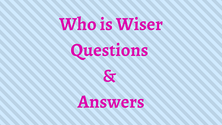 Who is Wiser Questions & Answers