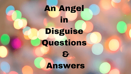 An Angel in Disguise Questions & Answers
