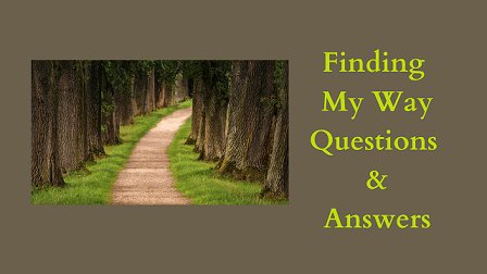 Finding My Way Questions & Answers