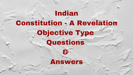 Indian Constitution - A Revelation Objective Type Questions & Answers