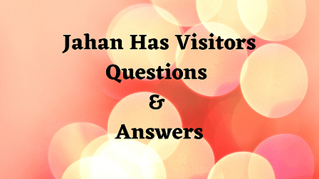 Jahan Has Visitors Questions & Answers