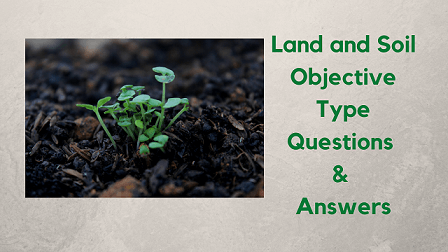 Land and Soil Objective Type Questions & Answers