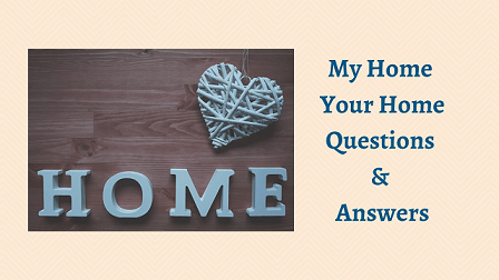 My Home Your Home Questions & Answers