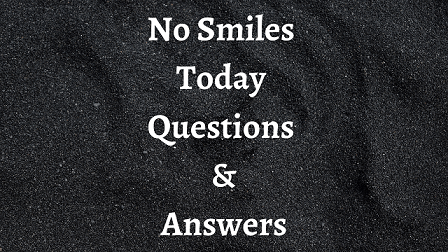No Smiles Today Questions & Answers