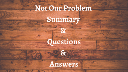 Not Our Problem Summary & Questions & Answers