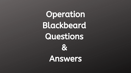 Operation Blackbeard Questions & Answers