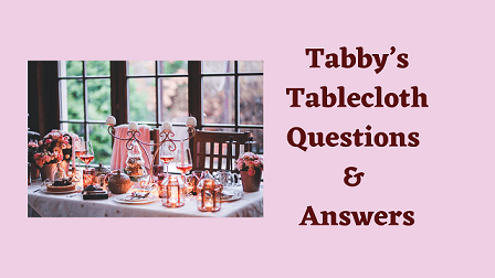 Tabby’s Tablecloth Questions & Answers