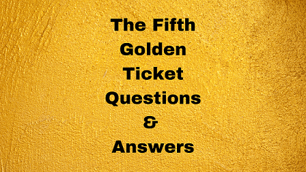 The Fifth Golden Ticket Questions & Answers