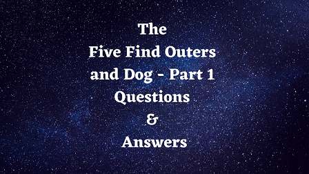 The Five Find Outers and Dog - Part 1 Questions & Answers