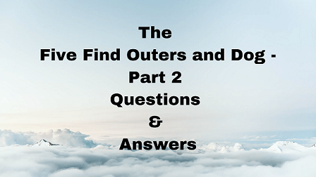 The Five Find Outers and Dog - Part 2 Questions & Answers