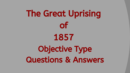 The Great Uprising of 1857 Objective Type Questions & Answers