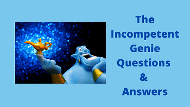 The Incompetent Genie Questions & Answers