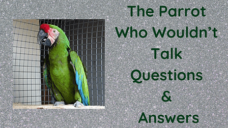 The Parrot Who Wouldn’t Talk Questions & Answers
