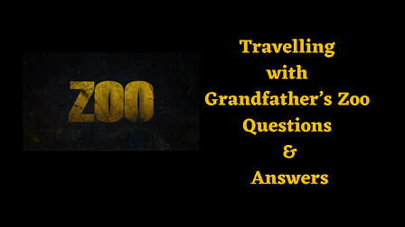 Travelling with Grandfather’s Zoo Questions & Answers