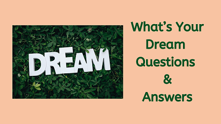What’s Your Dream Questions & Answers